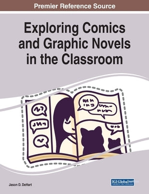 Exploring Comics and Graphic Novels in the Classroom by Dehart, Jason D.