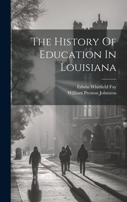 The History Of Education In Louisiana by Fay, Edwin Whitfield