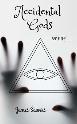 Accidental Gods: Poems... by Sawers, James