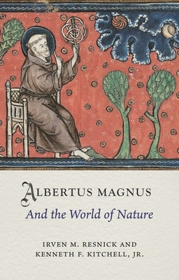 Albertus Magnus and the World of Nature by Resnick, Irven M.