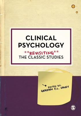 Clinical Psychology: Revisiting the Classic Studies by Davey, Graham C. L.