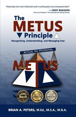 The METUS Principle: Recognizing, Understanding, and Managing Fear by Peters, Brian A.