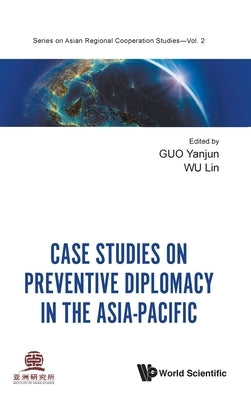 Case Studies on Preventive Diplomacy in the Asia-Pacific by Guo, Yanjun