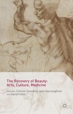 The Recovery of Beauty: Arts, Culture, Medicine by Saunders, Corinne
