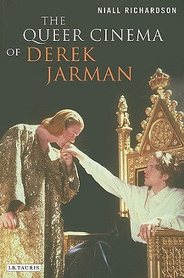 The Queer Cinema of Derek Jarman: Critical and Cultural Readings by Richardson, Niall