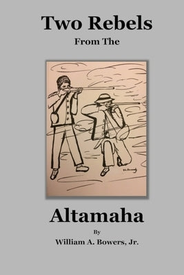 Two Rebels from the Altamaha by Bowers, William a.