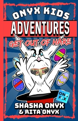 Onyx Kids Adventures: Get Out Of Hare by Onyx, Rita