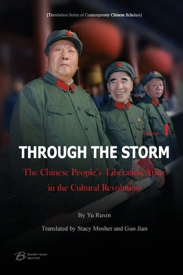 Through The Storm: The Chinese People's Liberation Army in the Cultural Revolution （Volume 1) by Yu Ruxin