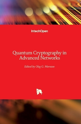 Quantum Cryptography in Advanced Networks by Morozov, Oleg