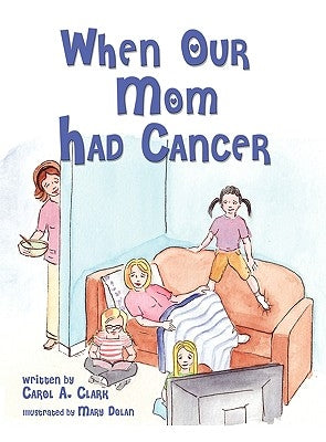 When Our Mom Had Cancer by Clark, Carol A.