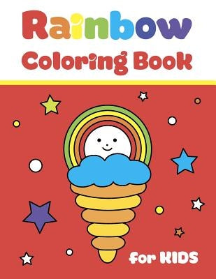 Rainbow Coloring Book for Kids: Simple and Big Pictures with Cute Fun Clouds, Flowers and Sun for Children Ages 2-7. for Home and School Use by Kid's Fun &. Smile Publishing