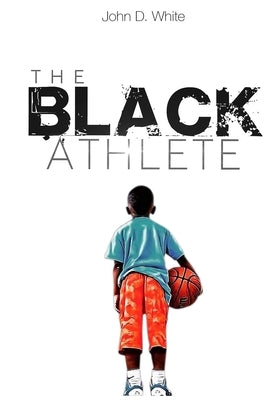 The Black Athlete by White, John D.