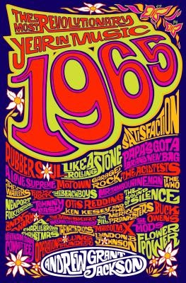 1965: The Most Revolutionary Year in Music by Jackson, Andrew Grant