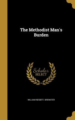 The Methodist Man's Burden by Brewster, William Nesbitt