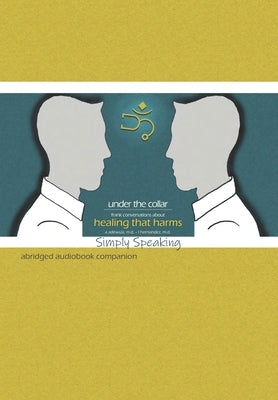 Under the Collar: Frank Conversations about Healing that Harms: Simply Speaking by Hernandez, L.