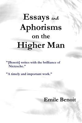 Essays and Aphorisms on the Higher Man by Benoit, Emile