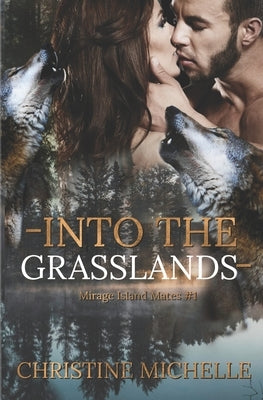 Into the Grasslands: A rejected mate, wolf-shifter, paranormal romance with bite! by Michelle, Christine