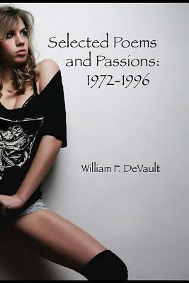 Selected Poems and Passions: 1972-1996 by DeVault, William F.