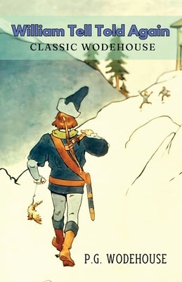 William Tell Told Again by Wodehouse, P. G.