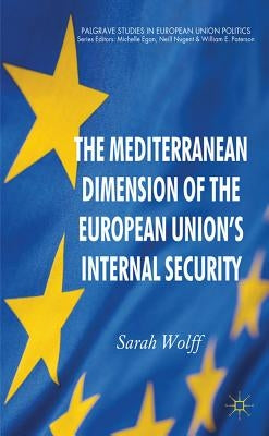 The Mediterranean Dimension of the European Union's Internal Security by Wolff, S.