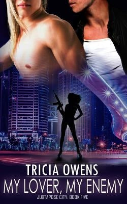 My Lover, My Enemy (Juxtapose City 5) by Owens, Tricia