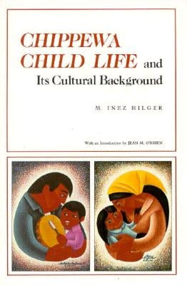 Chippewa Child Life and Its Cultural Background by Hilger, M. Inez