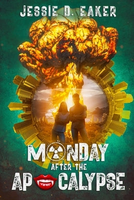 Monday After The Apocalypse: Unlikely Survivors - Book 1 by Eaker, Jessie D.