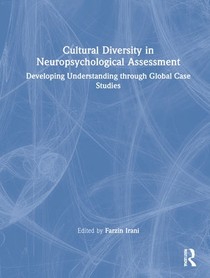 Cultural Diversity in Neuropsychological Assessment: Developing Understanding Through Global Case Studies by Irani, Farzin