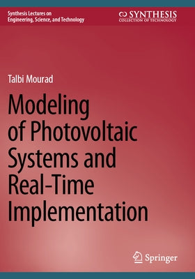 Modeling of Photovoltaic Systems and Real-Time Implementation by Mourad, Talbi