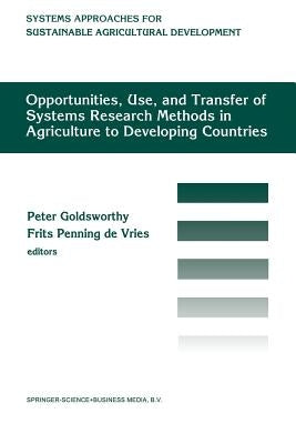 Opportunities, Use, and Transfer of Systems Research Methods in Agriculture to Developing Countries: Proceedings of an International Workshop on Syste by Goldsworthy