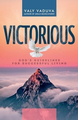 Victorious: God's Guidelines for Successful Living by Vaduva, Valy