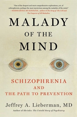 Malady of the Mind: Schizophrenia and the Path to Prevention by Lieberman, Jeffrey A.