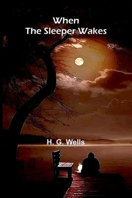 When The Sleeper Wakes by G. Wells, H.