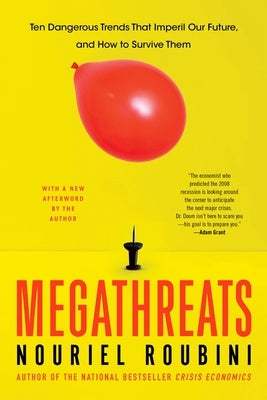 Megathreats: Ten Dangerous Trends That Imperil Our Future, and How to Survive Them by Roubini, Nouriel