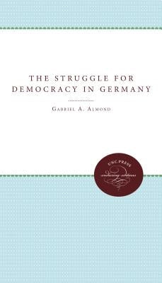 The Struggle for Democracy in Germany by Almond, Gabriel a.