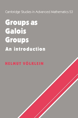 Groups as Galois Groups: An Introduction by Volklein, Helmut