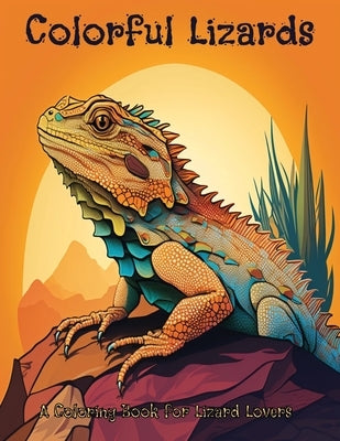 Colorful Lizards: A coloring book for lizard lovers by Garcia, J.
