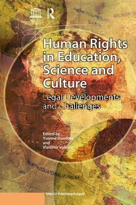 Human Rights in Education, Science and Culture: Legal Developments and Challenges by Donders, Unesco -. Yvonne