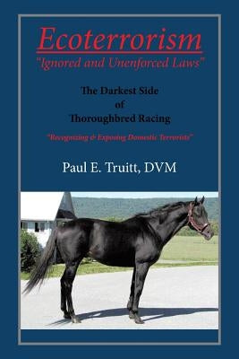 Ecoterrorism: "Ignored and Unenforced Law" by Truitt, Paul E.