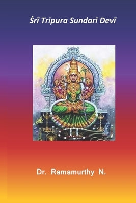 Ṡrī Tripura Sundarī Devī: 3rd of Dasha Maha Vidya by Natarajan, Ramamurthy