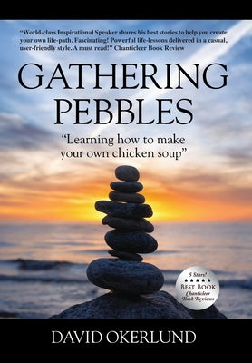 Gathering Pebbles: "Learning how to make your own chicken soup" by Okerlund, David
