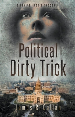 Political Dirty Trick, A Crystal Moore Suspense by Callan, James R.
