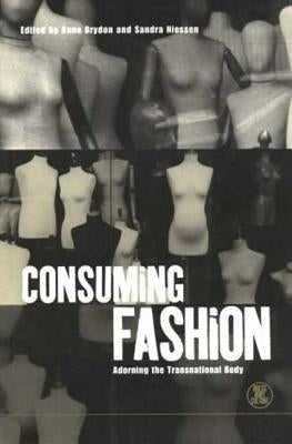 Consuming Fashion: Adorning the Transnational Body by Brydon, Anne