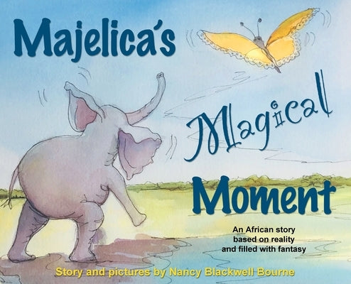 Majelica's Magical Moment: An African story based on reality and filled with fantasy by Bourne, Nancy Blackwell