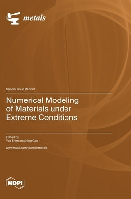 Numerical Modeling of Materials under Extreme Conditions by Shen, Yao