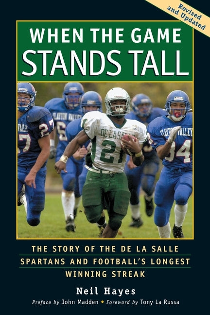 When the Game Stands Tall: The Story of the de la Salle Spartans and Football's Longest Winning Streak by Hayes, Neil