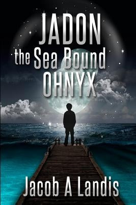 Jadon the Sea Bound Ohnyx by Landis, Jacob A.