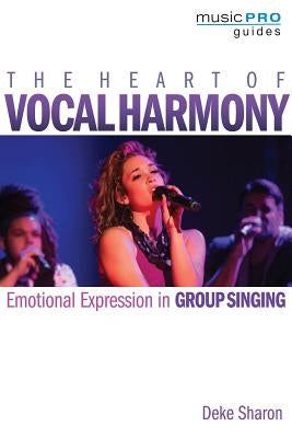 The Heart of Vocal Harmony: Emotional Expression in Group Singing by Sharon, Deke