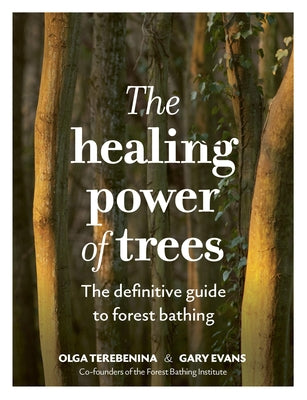 The Healing Power of Trees: The Definitive Guide to Forest Bathing by Terebenina, Olga