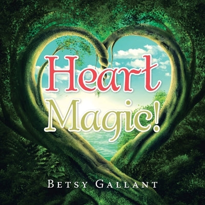 Heart Magic! by Gallant, Betsy